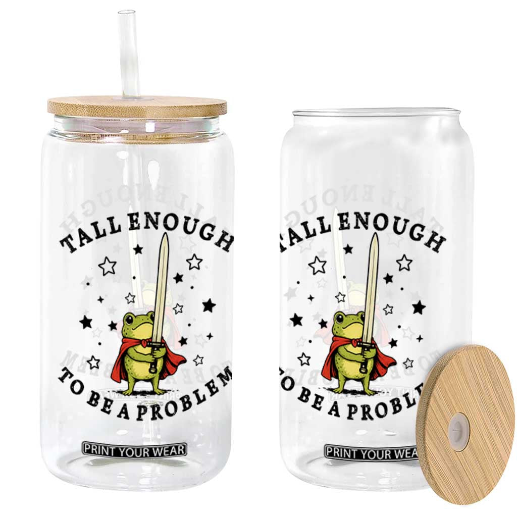 Funny Tall Enough To Be A Problem Glass Can Frog Sword Knight Medieval Fantasy Gift TS12 Print Your Wear