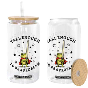Funny Tall Enough To Be A Problem Glass Can Frog Sword Knight Medieval Fantasy Gift TS12 Print Your Wear