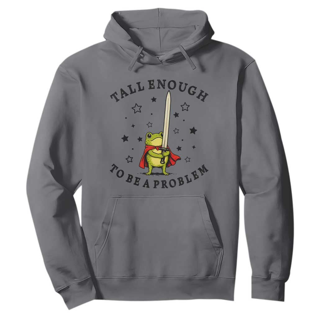 Funny Tall Enough To Be A Problem Hoodie Frog Sword Knight Medieval Fantasy Gift TS12 Charcoal Print Your Wear