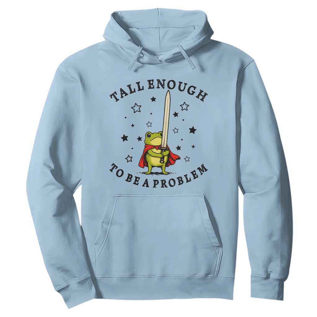 Funny Tall Enough To Be A Problem Hoodie Frog Sword Knight Medieval Fantasy Gift TS12 Light Blue Print Your Wear