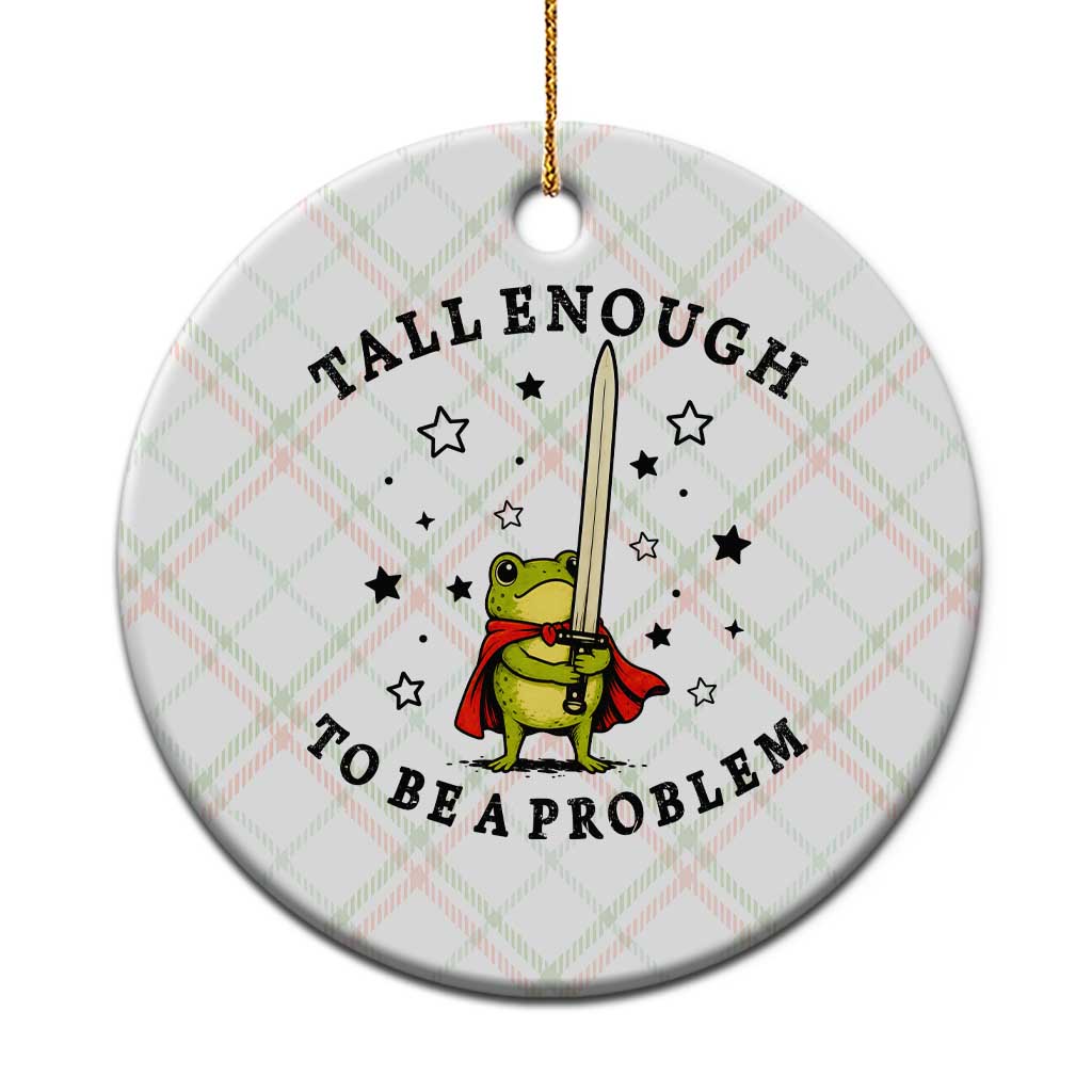Funny Tall Enough To Be A Problem Ceramic Ornament Frog Sword Knight Medieval Fantasy Gift TS12 1pc Christmas Plaid Print Your Wear