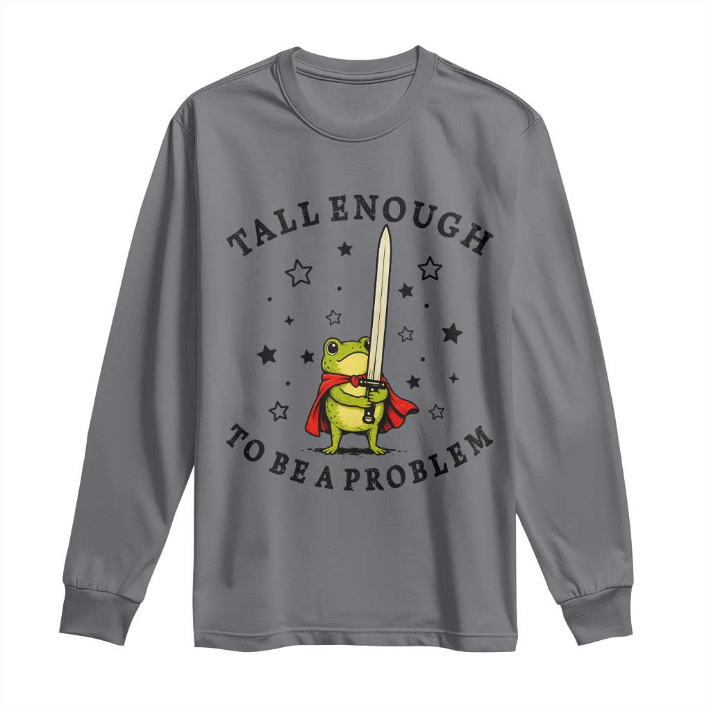 Funny Tall Enough To Be A Problem Long Sleeve Shirt Frog Sword Knight Medieval Fantasy Gift TS12 Charcoal Print Your Wear