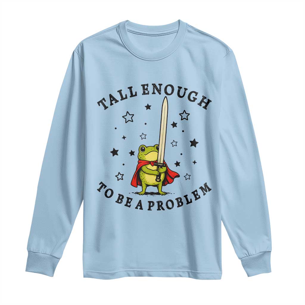 Funny Tall Enough To Be A Problem Long Sleeve Shirt Frog Sword Knight Medieval Fantasy Gift TS12 Light Blue Print Your Wear