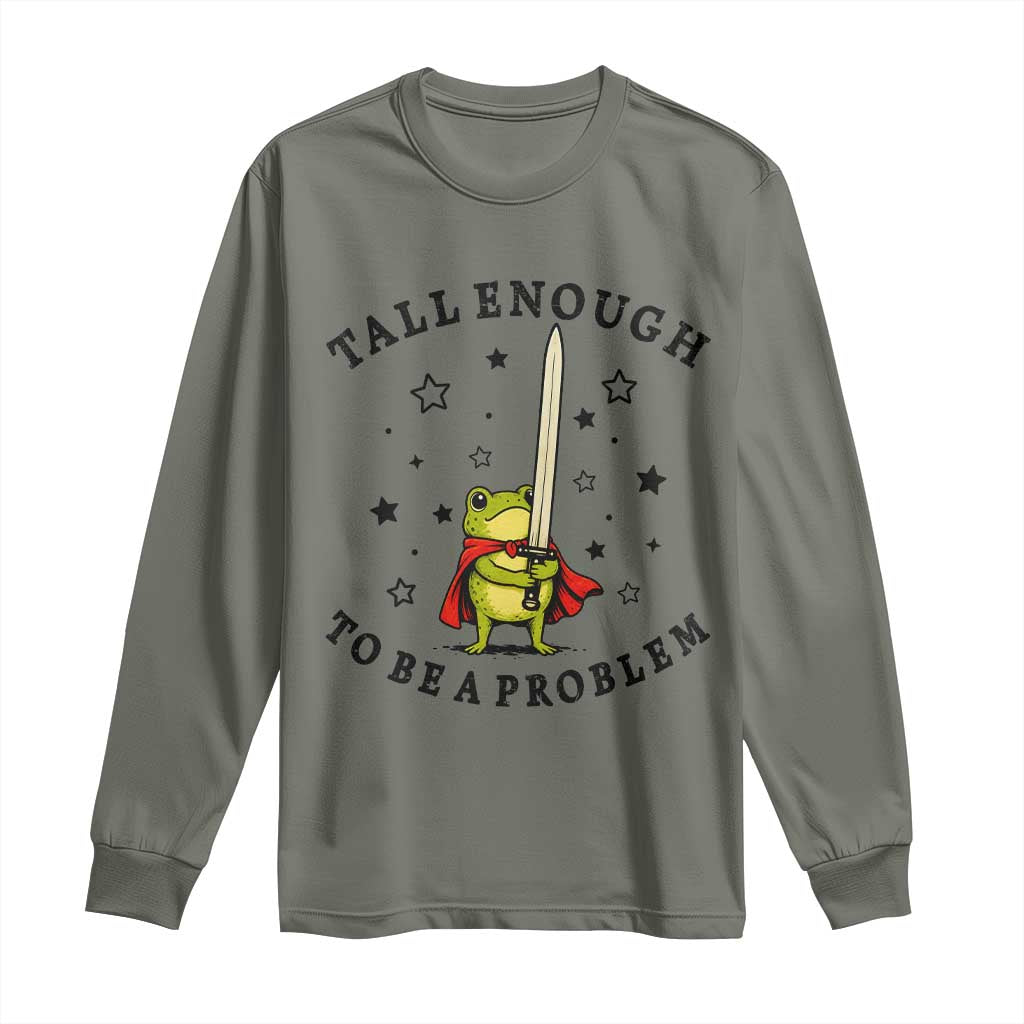 Funny Tall Enough To Be A Problem Long Sleeve Shirt Frog Sword Knight Medieval Fantasy Gift TS12 Military Green Print Your Wear