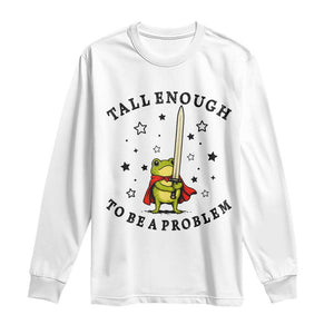 Funny Tall Enough To Be A Problem Long Sleeve Shirt Frog Sword Knight Medieval Fantasy Gift TS12 White Print Your Wear