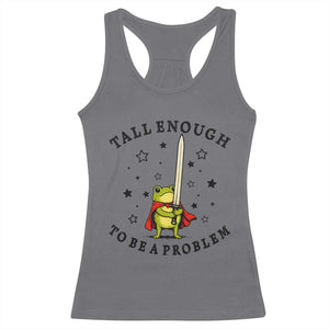 Funny Tall Enough To Be A Problem Racerback Tank Top Frog Sword Knight Medieval Fantasy Gift TS12 Charcoal Print Your Wear