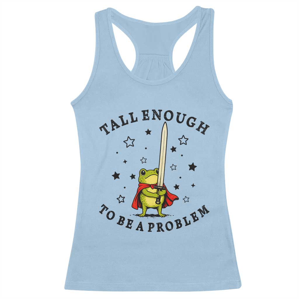 Funny Tall Enough To Be A Problem Racerback Tank Top Frog Sword Knight Medieval Fantasy Gift TS12 Light Blue Print Your Wear