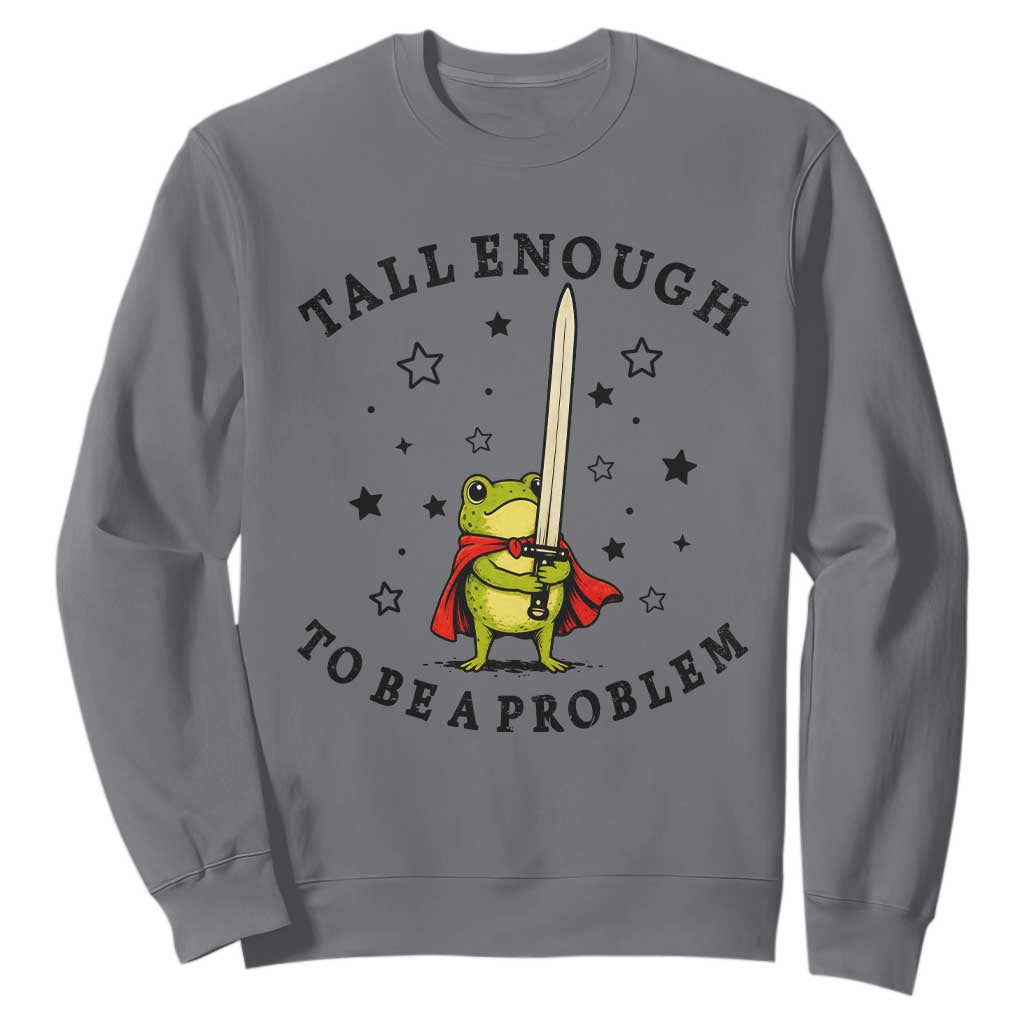 Funny Tall Enough To Be A Problem Sweatshirt Frog Sword Knight Medieval Fantasy Gift TS12 Charcoal Print Your Wear