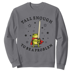 Funny Tall Enough To Be A Problem Sweatshirt Frog Sword Knight Medieval Fantasy Gift TS12 Charcoal Print Your Wear