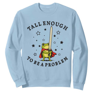 Funny Tall Enough To Be A Problem Sweatshirt Frog Sword Knight Medieval Fantasy Gift TS12 Light Blue Print Your Wear