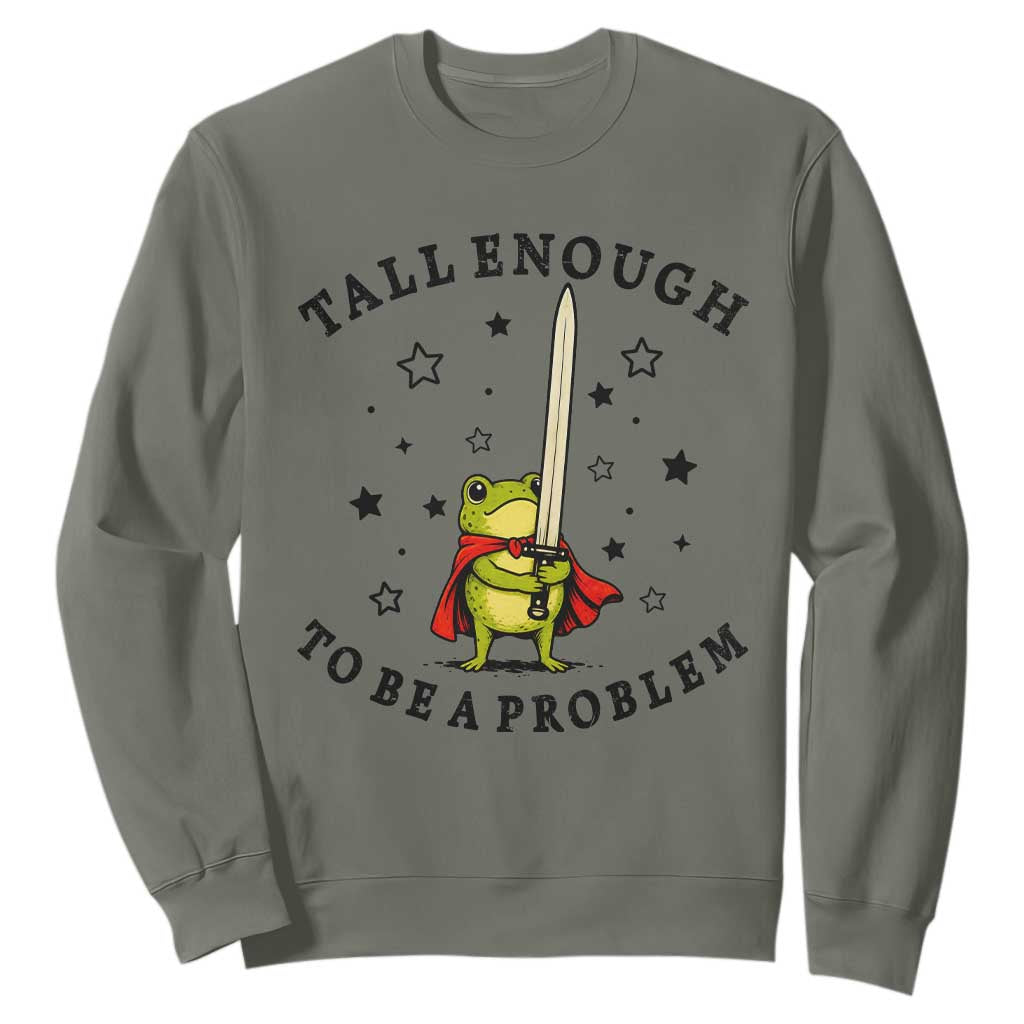 Funny Tall Enough To Be A Problem Sweatshirt Frog Sword Knight Medieval Fantasy Gift TS12 Military Green Print Your Wear