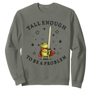 Funny Tall Enough To Be A Problem Sweatshirt Frog Sword Knight Medieval Fantasy Gift TS12 Military Green Print Your Wear