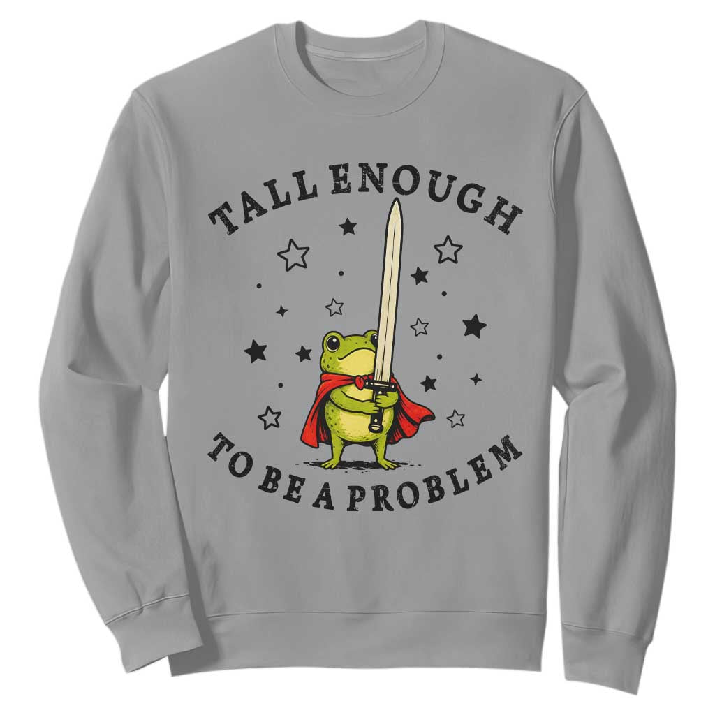 Funny Tall Enough To Be A Problem Sweatshirt Frog Sword Knight Medieval Fantasy Gift TS12 Sport Gray Print Your Wear