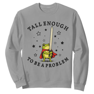 Funny Tall Enough To Be A Problem Sweatshirt Frog Sword Knight Medieval Fantasy Gift TS12 Sport Gray Print Your Wear