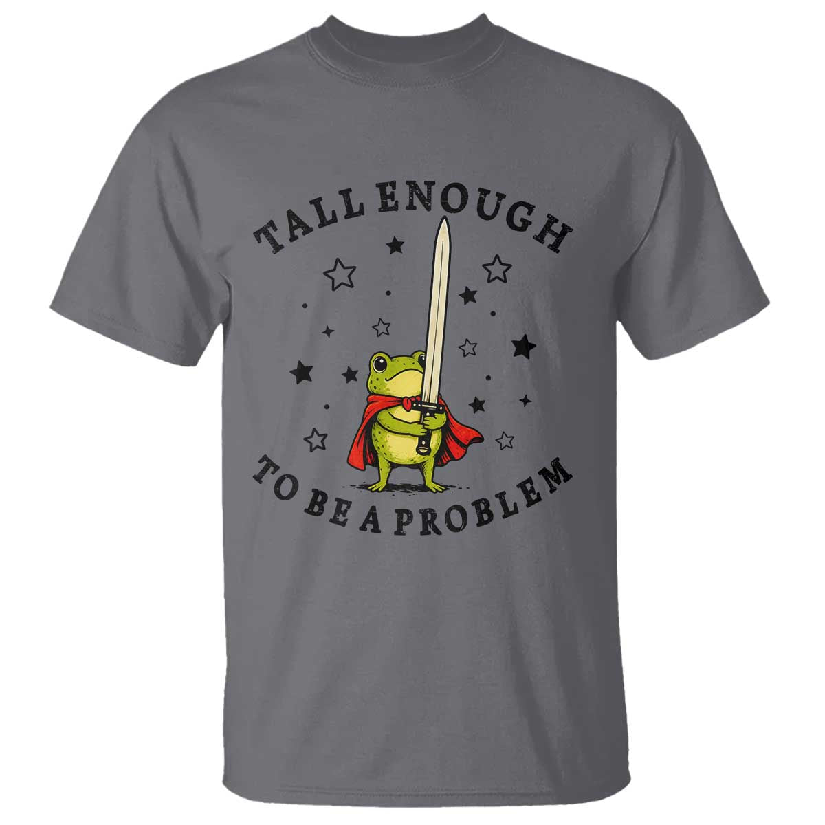 Funny Tall Enough To Be A Problem T Shirt Frog Sword Knight Medieval Fantasy Gift TS12 Charcoal Print Your Wear