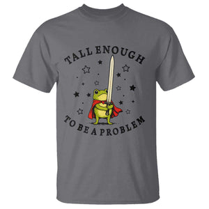 Funny Tall Enough To Be A Problem T Shirt Frog Sword Knight Medieval Fantasy Gift TS12 Charcoal Print Your Wear