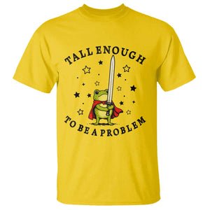 Funny Tall Enough To Be A Problem T Shirt Frog Sword Knight Medieval Fantasy Gift TS12 Daisy Print Your Wear