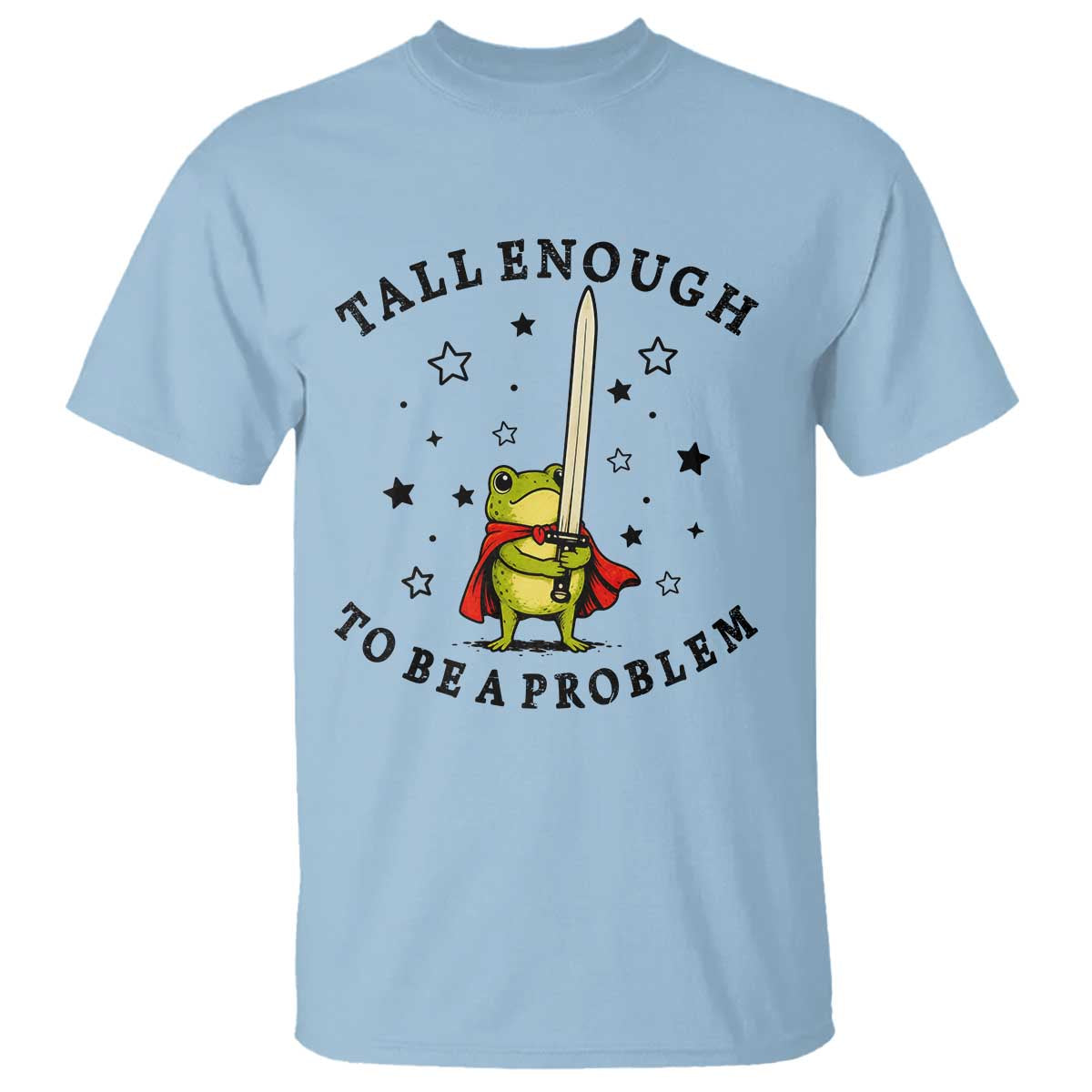 Funny Tall Enough To Be A Problem T Shirt Frog Sword Knight Medieval Fantasy Gift TS12 Light Blue Print Your Wear