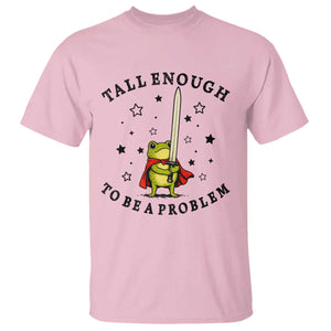 Funny Tall Enough To Be A Problem T Shirt Frog Sword Knight Medieval Fantasy Gift TS12 Light Pink Print Your Wear