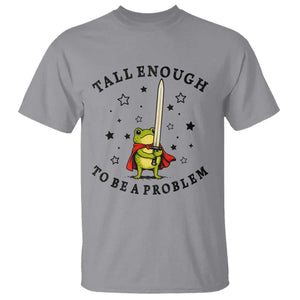 Funny Tall Enough To Be A Problem T Shirt Frog Sword Knight Medieval Fantasy Gift TS12 Sport Gray Print Your Wear