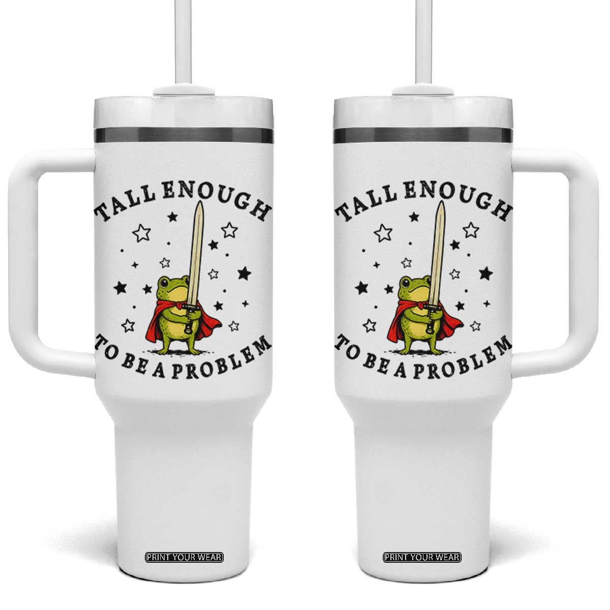 Funny Tall Enough To Be A Problem Tumbler With Handle Frog Sword Knight Medieval Fantasy Gift TS12 One Size: 40 oz White Print Your Wear