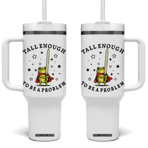 Funny Tall Enough To Be A Problem Tumbler With Handle Frog Sword Knight Medieval Fantasy Gift TS12 One Size: 40 oz White Print Your Wear