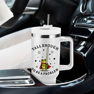 Funny Tall Enough To Be A Problem Tumbler With Handle Frog Sword Knight Medieval Fantasy Gift TS12 Print Your Wear