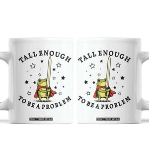 Funny Tall Enough To Be A Problem Coffee Mug Frog Sword Knight Medieval Fantasy Gift TS12 White Print Your Wear