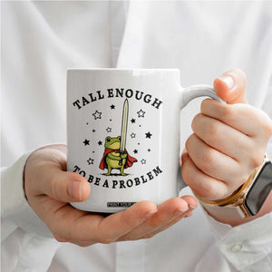 Funny Tall Enough To Be A Problem Coffee Mug Frog Sword Knight Medieval Fantasy Gift TS12 Print Your Wear