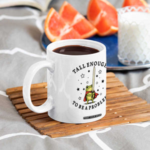 Funny Tall Enough To Be A Problem Coffee Mug Frog Sword Knight Medieval Fantasy Gift TS12 Print Your Wear
