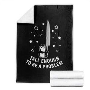 Funny Tall Enough To Be A Problem Throw Blanket Adorable Penguin Lover Gift TS12 Black Print Your Wear