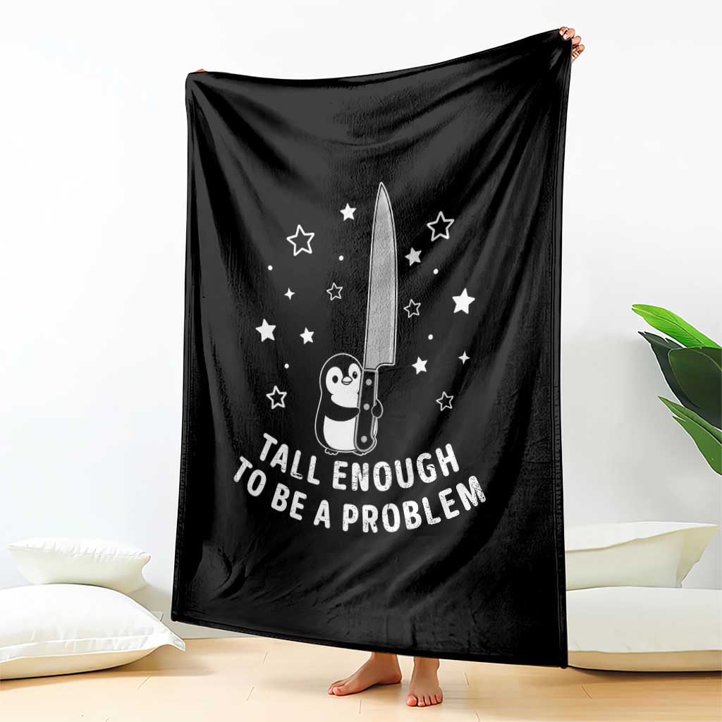 Funny Tall Enough To Be A Problem Throw Blanket Adorable Penguin Lover Gift TS12 Print Your Wear