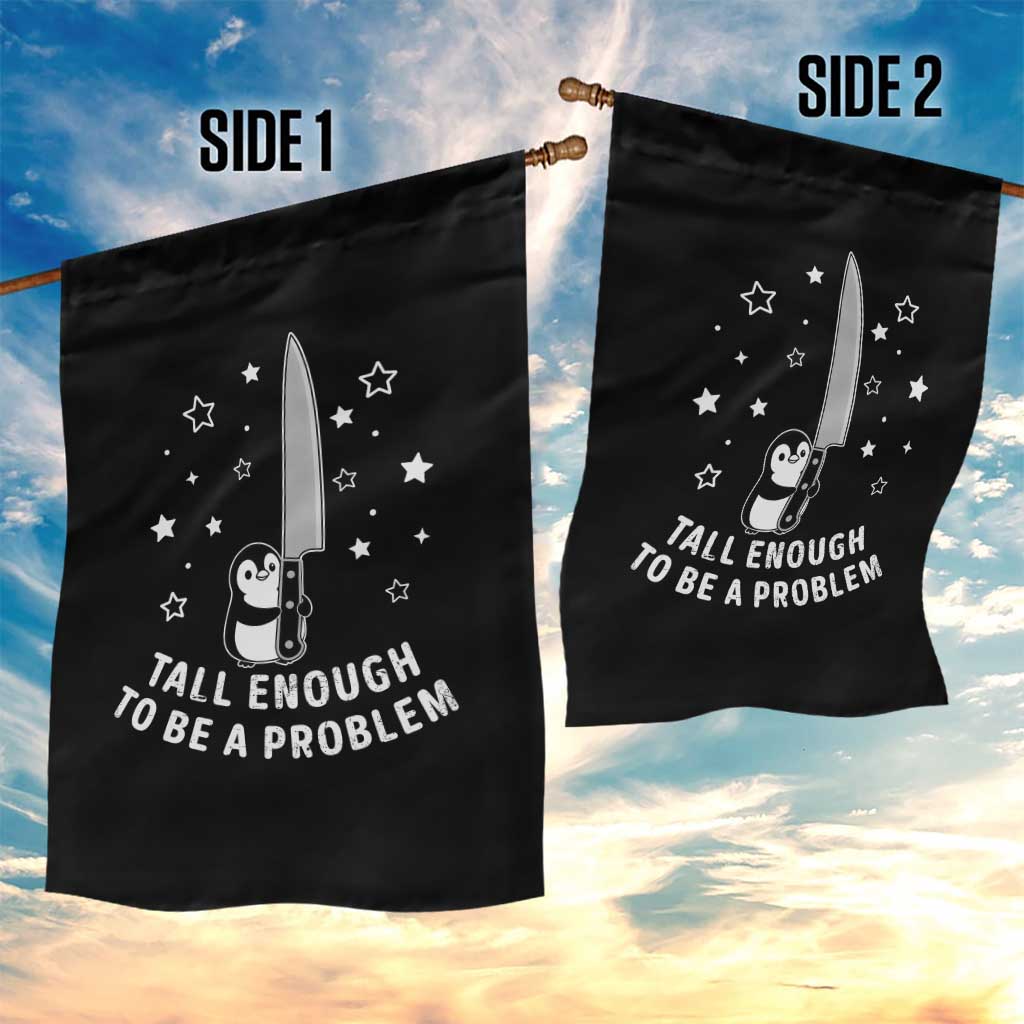 Funny Tall Enough To Be A Problem Garden Flag Adorable Penguin Lover Gift TS12 Print Your Wear