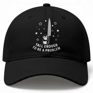 Funny Tall Enough To Be A Problem Baseball Cap Adorable Penguin Lover Gift TS12 Print Your Wear