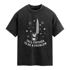 Funny Tall Enough To Be A Problem Washed Cotton T-Shirt Adorable Penguin Lover Gift