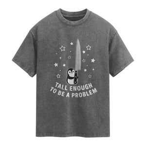 Funny Tall Enough To Be A Problem Washed Cotton T-Shirt Adorable Penguin Lover Gift