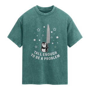 Funny Tall Enough To Be A Problem Washed Cotton T-Shirt Adorable Penguin Lover Gift
