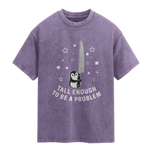 Funny Tall Enough To Be A Problem Washed Cotton T-Shirt Adorable Penguin Lover Gift
