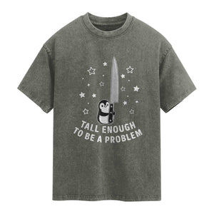 Funny Tall Enough To Be A Problem Washed Cotton T-Shirt Adorable Penguin Lover Gift