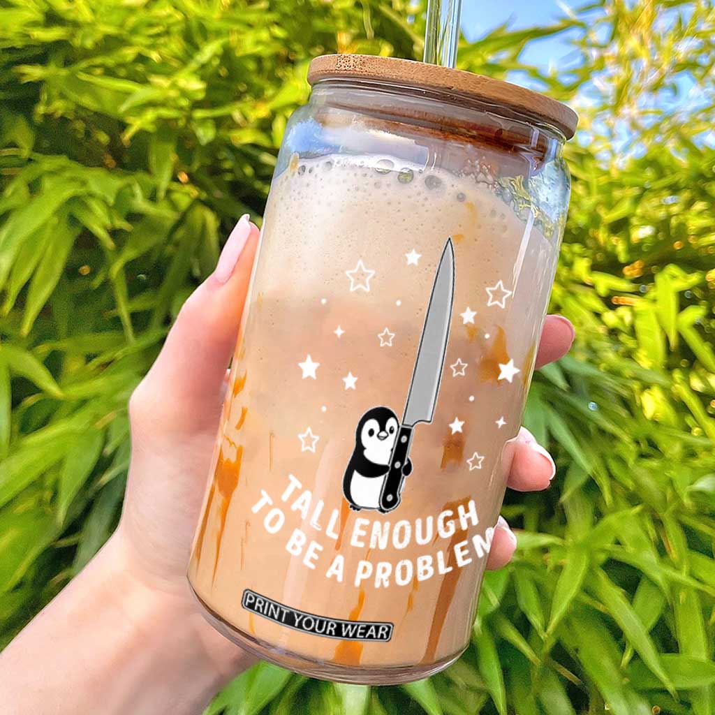 Funny Tall Enough To Be A Problem Glass Can Adorable Penguin Lover Gift TS12 Black Print Your Wear