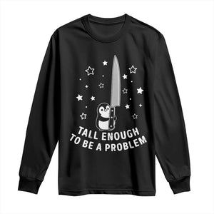 Funny Tall Enough To Be A Problem Long Sleeve Shirt Adorable Penguin Lover Gift TS12 Black Print Your Wear