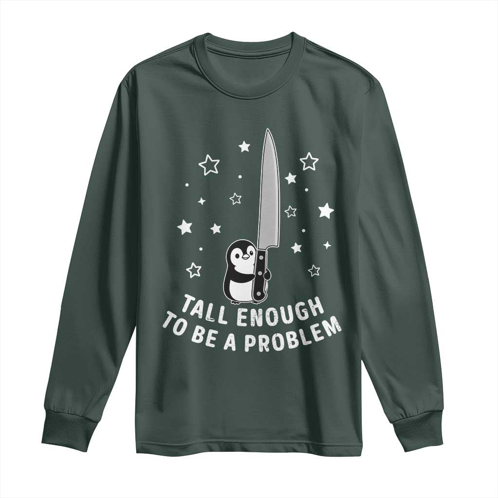 Funny Tall Enough To Be A Problem Long Sleeve Shirt Adorable Penguin Lover Gift TS12 Dark Forest Green Print Your Wear