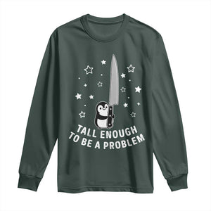 Funny Tall Enough To Be A Problem Long Sleeve Shirt Adorable Penguin Lover Gift TS12 Dark Forest Green Print Your Wear