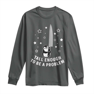 Funny Tall Enough To Be A Problem Long Sleeve Shirt Adorable Penguin Lover Gift TS12 Dark Heather Print Your Wear
