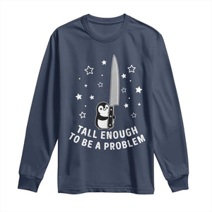 Funny Tall Enough To Be A Problem Long Sleeve Shirt Adorable Penguin Lover Gift TS12 Navy Print Your Wear