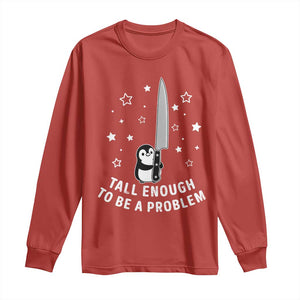 Funny Tall Enough To Be A Problem Long Sleeve Shirt Adorable Penguin Lover Gift TS12 Red Print Your Wear