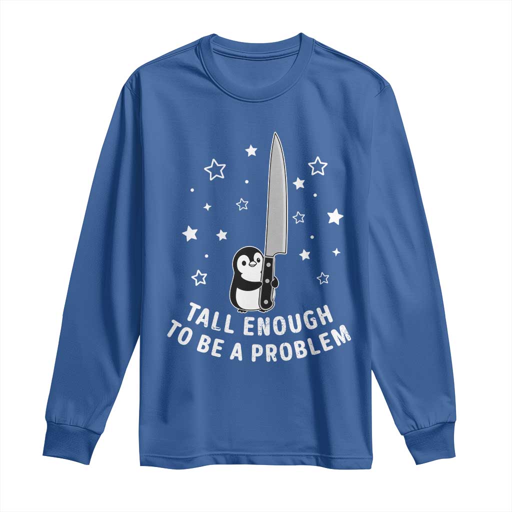 Funny Tall Enough To Be A Problem Long Sleeve Shirt Adorable Penguin Lover Gift TS12 Royal Blue Print Your Wear