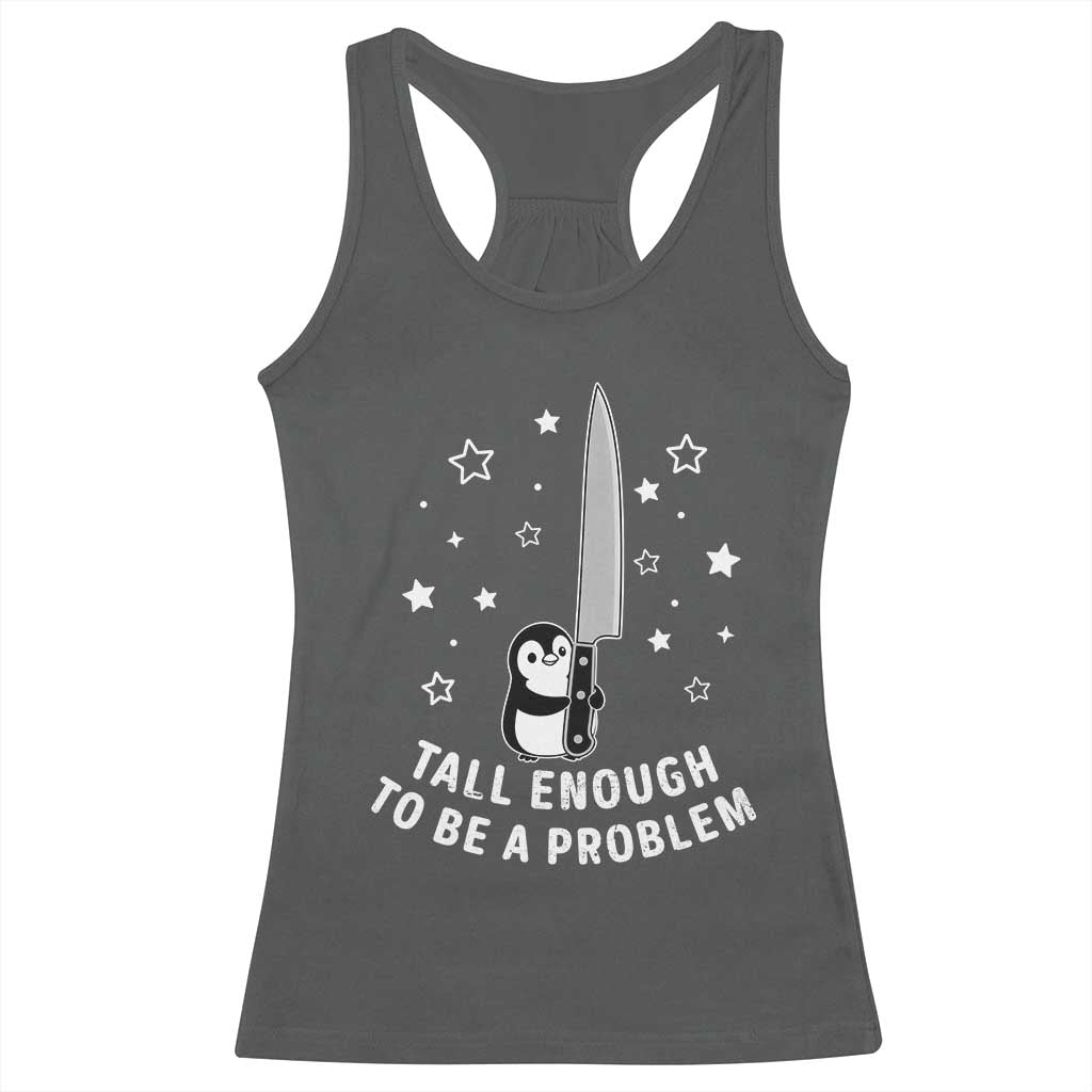 Funny Tall Enough To Be A Problem Racerback Tank Top Adorable Penguin Lover Gift TS12 Dark Heather Print Your Wear