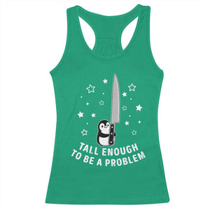Funny Tall Enough To Be A Problem Racerback Tank Top Adorable Penguin Lover Gift TS12 Irish Green Print Your Wear