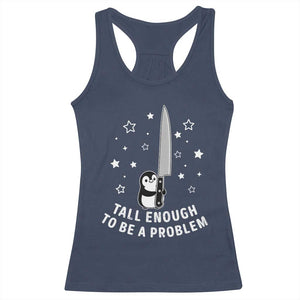 Funny Tall Enough To Be A Problem Racerback Tank Top Adorable Penguin Lover Gift TS12 Navy Print Your Wear